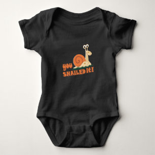 You snailed it well done baby bodysuit