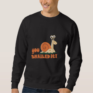 You snailed it well done sweatshirt