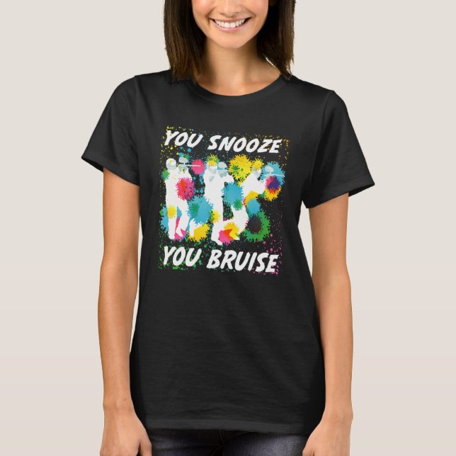 You Snooze You Bruise Funny Paintball Team Gifts T-Shirt (Front)