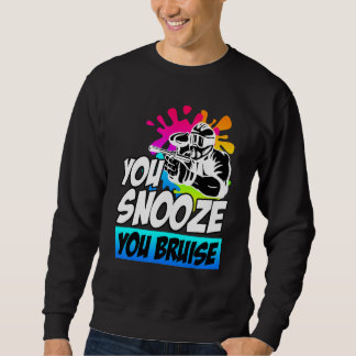 You Snooze You Bruise Paintball Sweatshirt