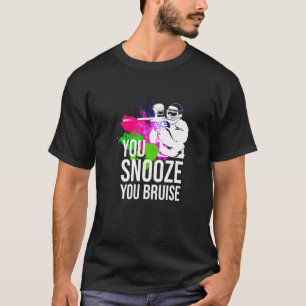 You Snooze You Bruise Paintball   Women Men T-Shirt