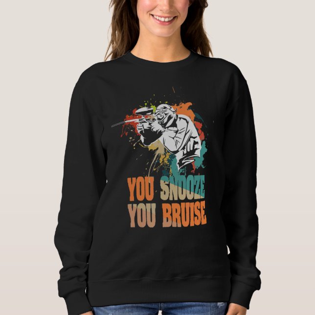 You Snooze You Bruise Quote For A Paintball Sweatshirt (Front)