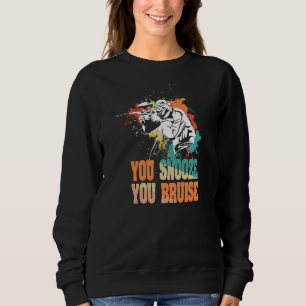 You Snooze You Bruise Quote For A Paintball Sweatshirt