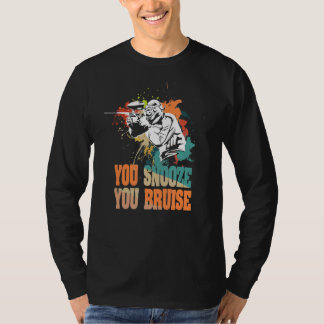 You Snooze You Bruise Quote For A Paintball T-Shirt