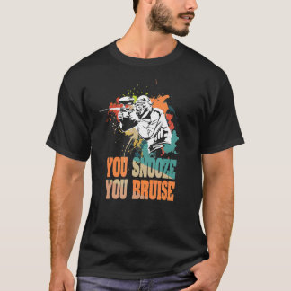 You Snooze You Bruise Quote For A Paintball T-Shirt