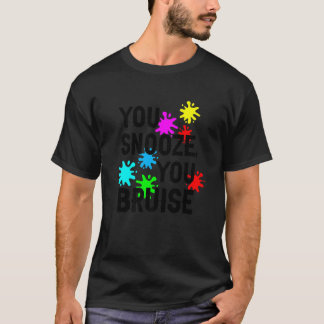 You Snooze You Bruise T-Shirt