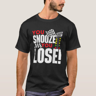 You Snooze You Lose Funny Drag Racer Race Car Drag T-Shirt