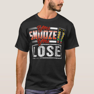 You Snooze You Lose Funny Drag Racing  T-Shirt