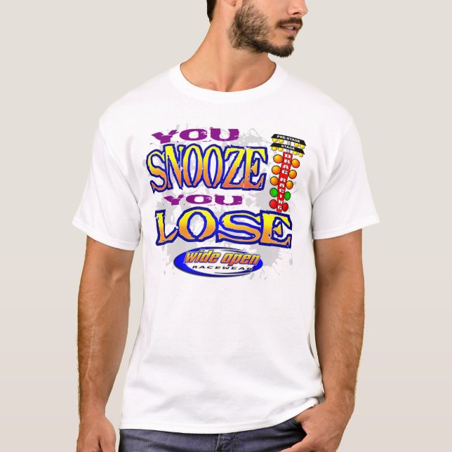 You Snooze You Lose Racing Apparel T-Shirt (Front)
