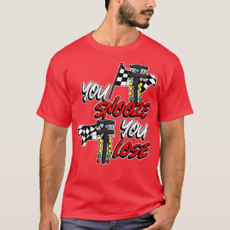 You Snooze You Lose T-Shirt