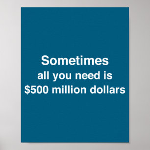 You Sometimes All Need 500 Million Poster