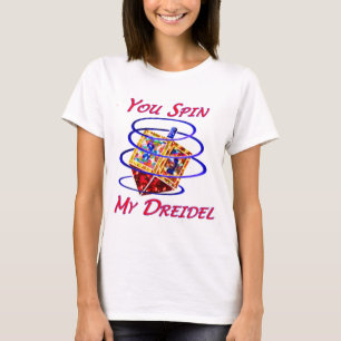 You Spin My Dreidel T-Shirt