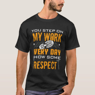 You Step On My Work Flooring Installer Floor Insta T-Shirt