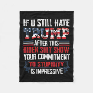 You Still Hate Trump After This Biden Show1  Fleece Blanket