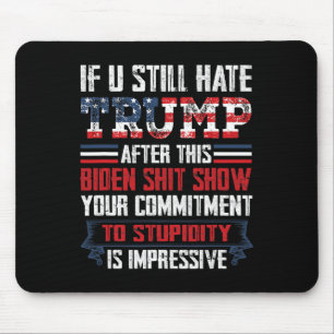 You Still Hate Trump After This Biden Show1 Mouse Pad