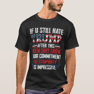 You Still Hate Trump After This Biden Show1 T-Shirt