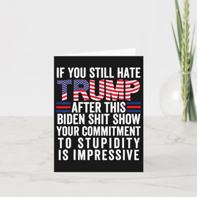 You Still Hate Trump After This Biden Show2  Card (Front)