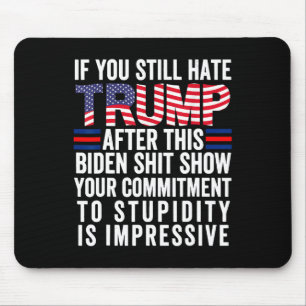You Still Hate Trump After This Biden Show2 Mouse Pad
