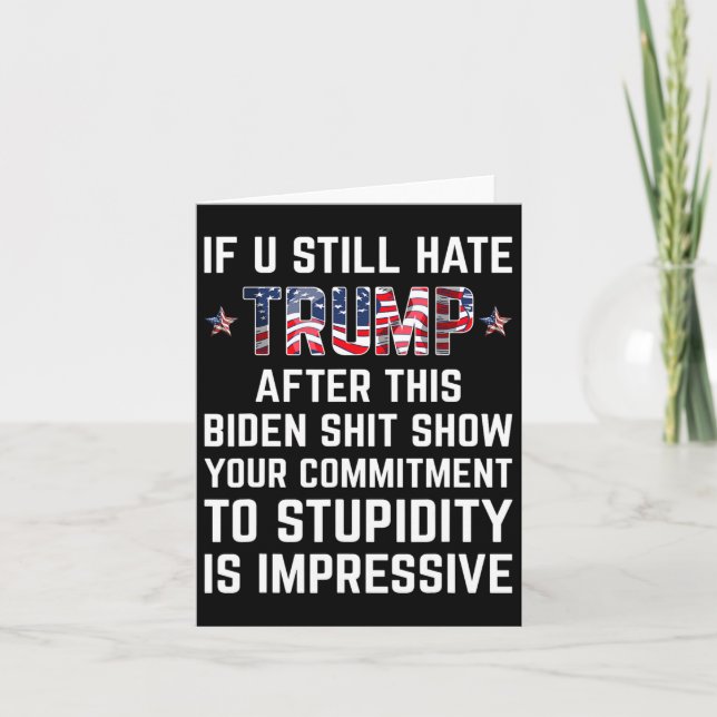 You Still Hate Trump After This Biden Show Funny 2 Card (Front)