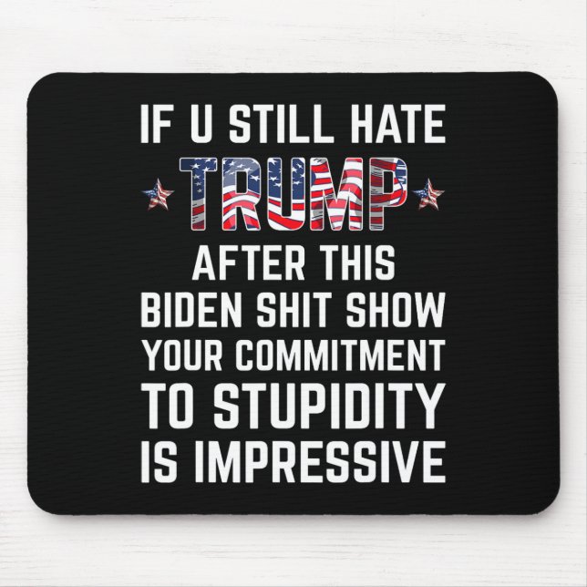 You Still Hate Trump After This Biden Show Funny 2 Mouse Pad (Front)