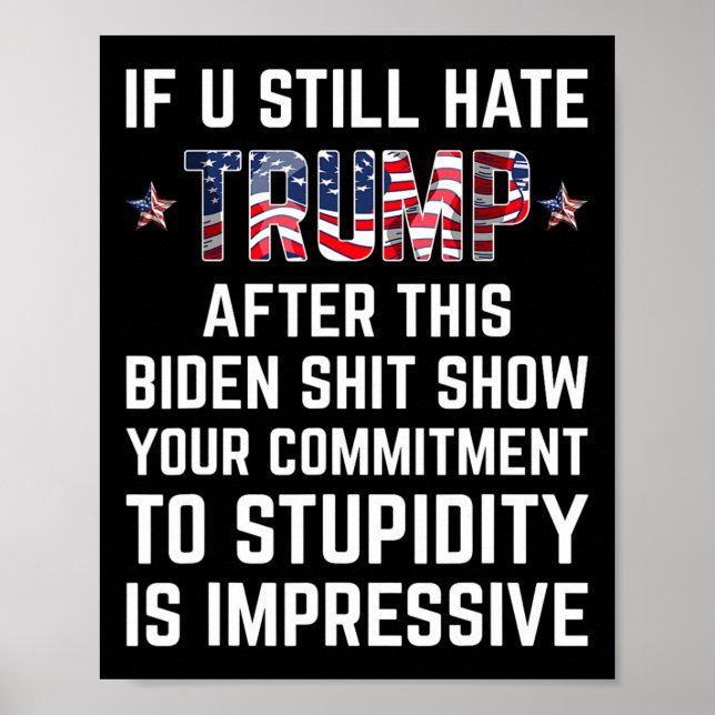 You Still Hate Trump After This Biden Show Funny 2 Poster (Front)