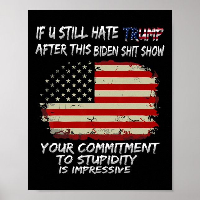 You Still Hate Trump After This Biden Show Funny  Poster (Front)