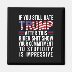 You Still Hate Trump After This Biden Show Vote Tr Magnet