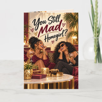 You Still Mad, Homegirl? Funny Friendship Makeup Card