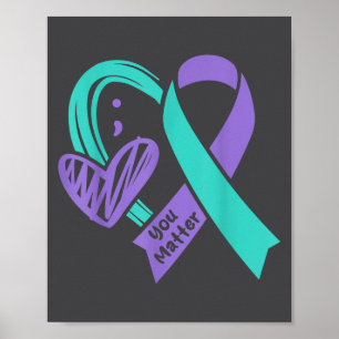 You Suicide Prevention Awareness Teal Purple Heart Poster