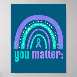You Suicide Prevention Awareness Teal Purple Rainb Poster