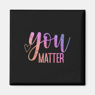 You Suicide Prevention Everything Is Going To Be O Magnet