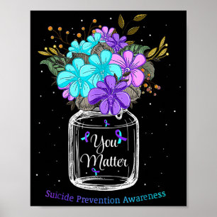 You Suicide Preventions Flower Purple Ribbon Suprt Poster