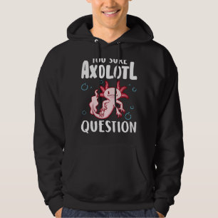 You Sure Axolotl Question Amphibian Salamander  1 Hoodie
