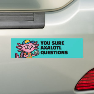 You sure axolotl questions Cute Funny sacastic Bumper Sticker
