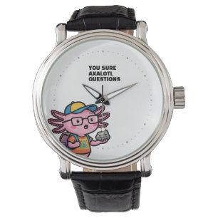 You sure axolotl questions Cute Funny sacastic Watch