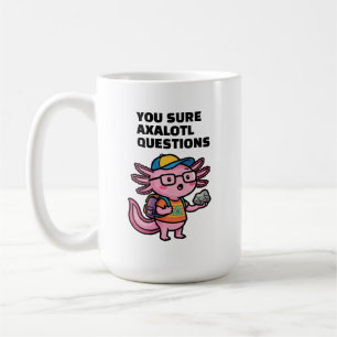 You sure axolotl questions Cute Sarcastic Meme Coffee Mug