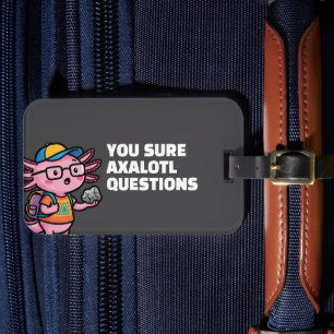 You sure axolotl questions Cute Sarcastic Meme Luggage Tag