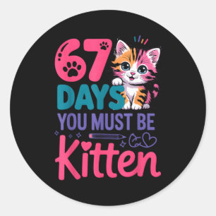 You Survived 67 Days Of School You Must Be Kitten  Classic Round Sticker