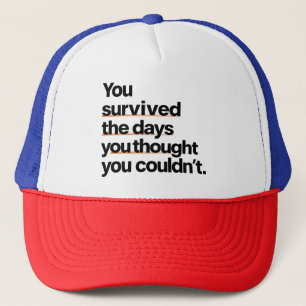 You Survived: Inspirational Survival Quote Print Trucker Hat