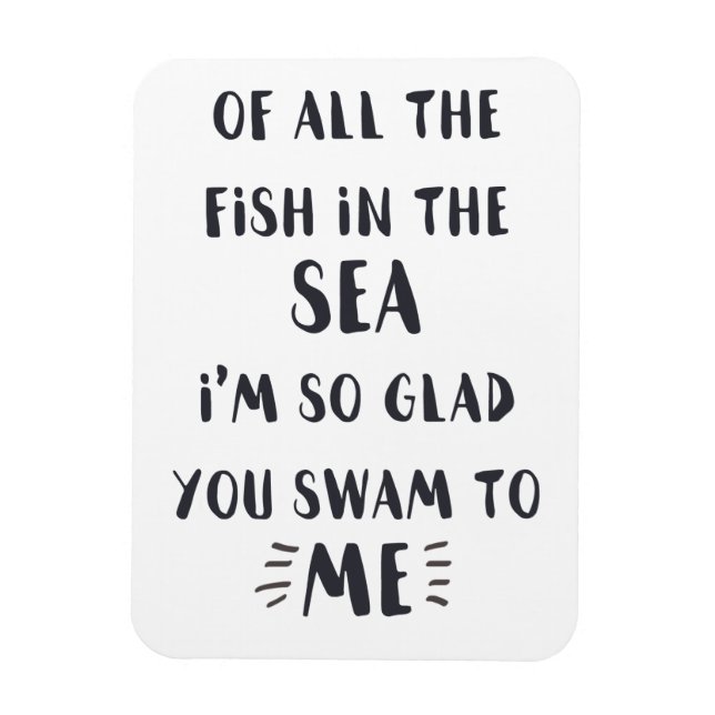 You swam to me - Romantic Quote Quote Magnet (Vertical)