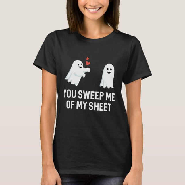 You Sweep Me Of My Sheet T-Shirt (Front)