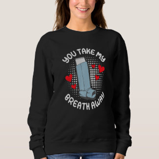 You take my breath away asthma other half sweatshirt