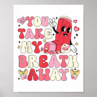 You Take My Breath Away Inhaler Rt Nurse Happy Val Poster