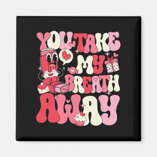 You Take My Breath Away Respiratory Therapist Vale Magnet