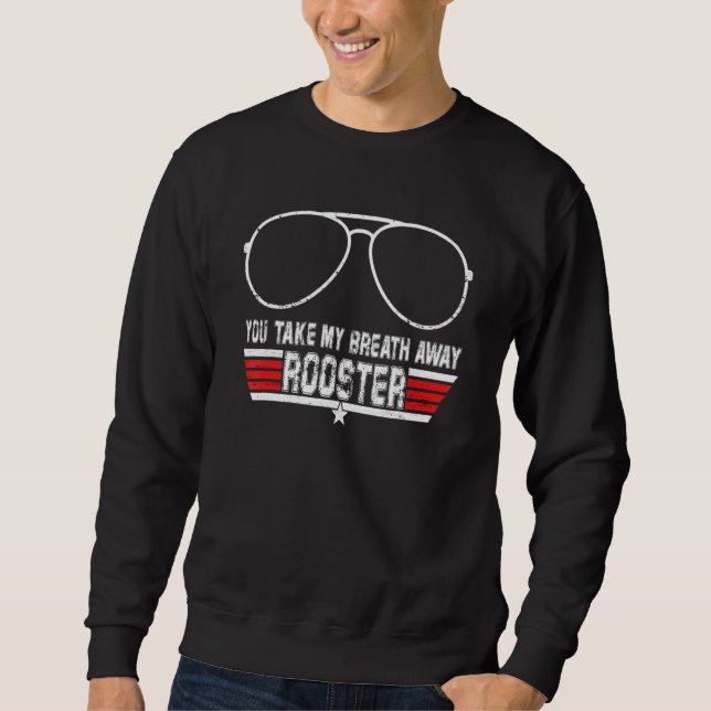 You Take My Breath Away Rooster Sweatshirt (Front)