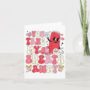 You Take My Breath Away Valentine Respiratory Ther Card
