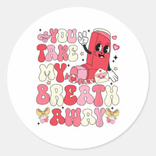 You Take My Breath Away Valentine Respiratory Ther Classic Round Sticker
