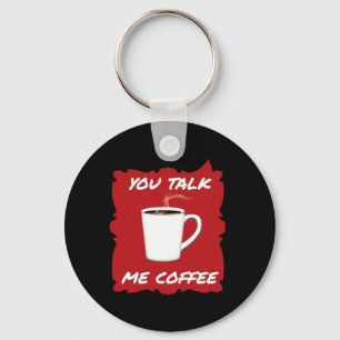 You Talk, Me Coffee Key Ring