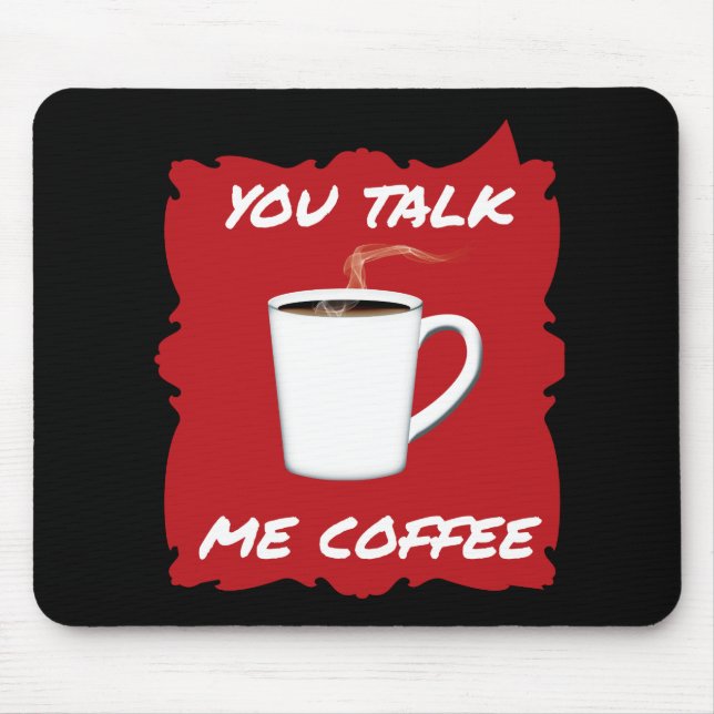 You Talk, Me Coffee Mouse Pad (Front)