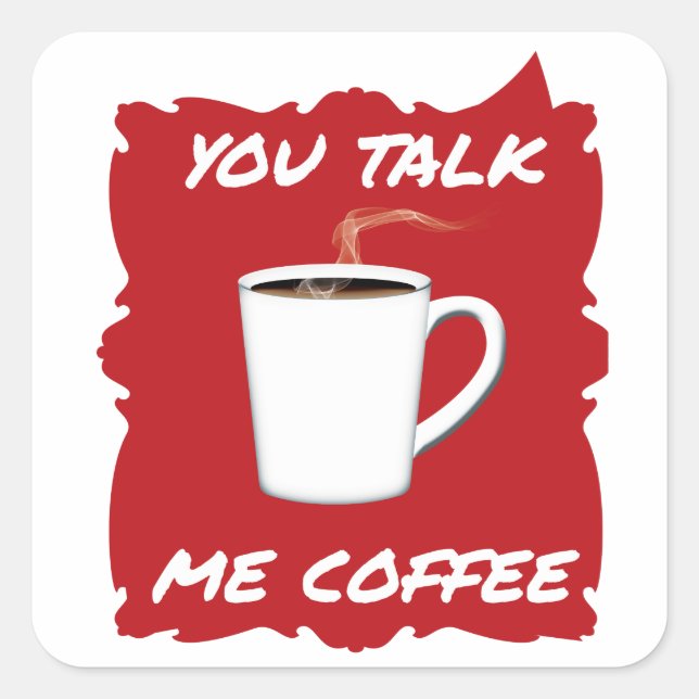 You Talk, Me Coffee Square Sticker (Front)